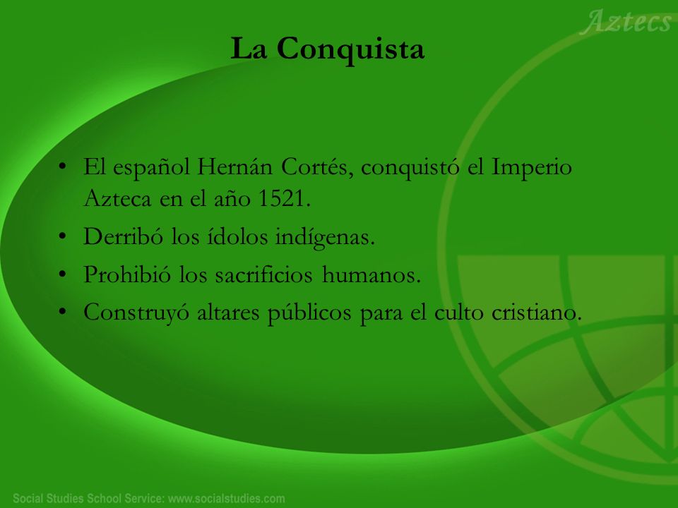 La Conquista El español Hernán Cortés, conquistó el Imperio Azteca en el año Derribó los ídolos indígenas.