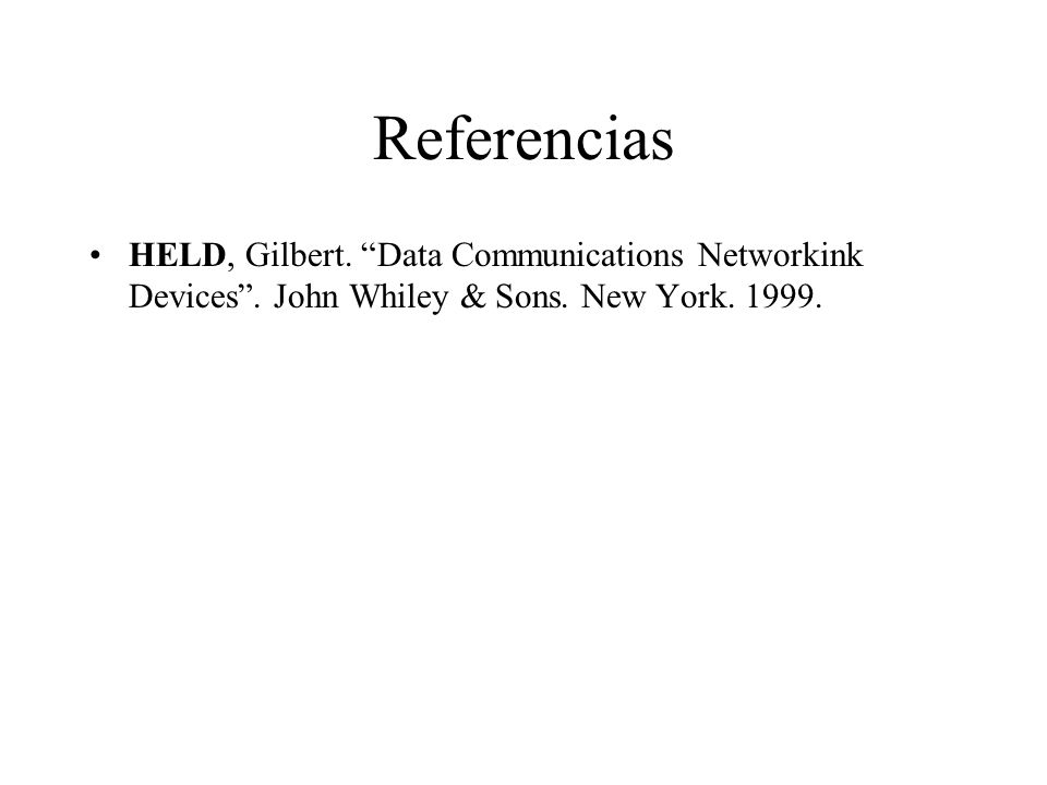 Referencias HELD, Gilbert. Data Communications Networkink Devices .