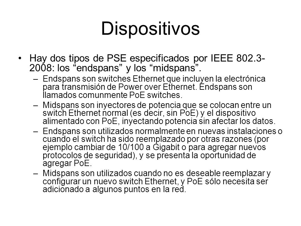 Dispositivos Hay dos tipos de PSE especificados por IEEE : los endspans y los midspans .