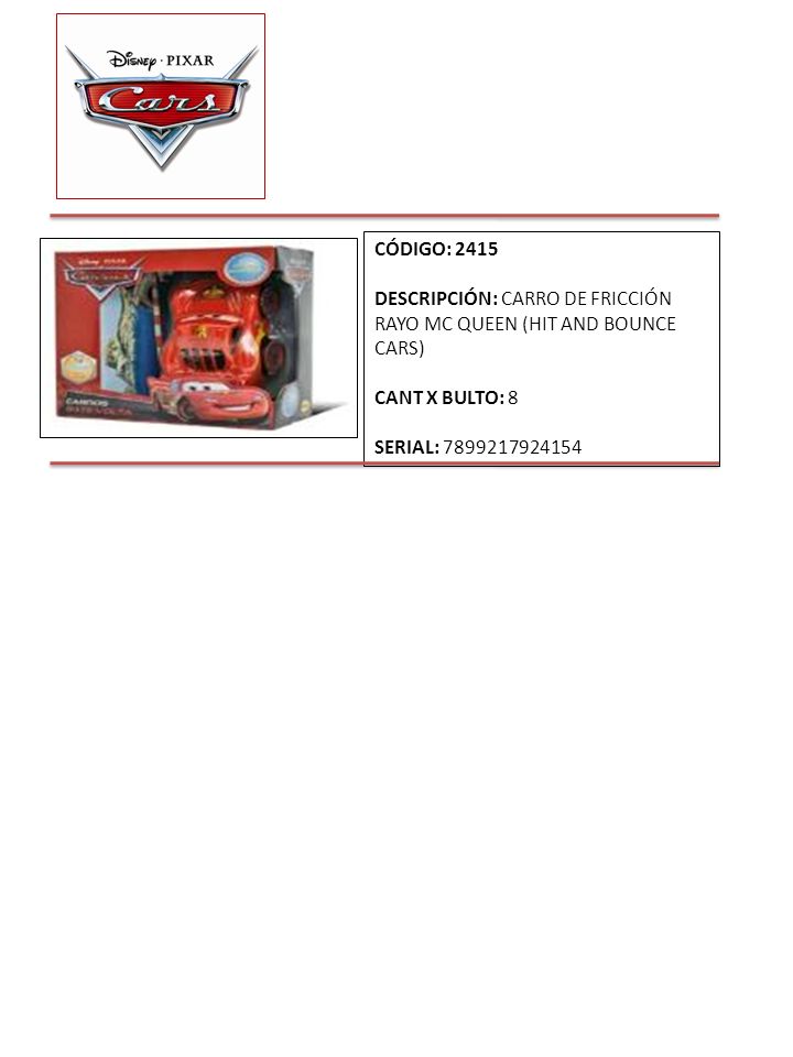 CÓDIGO: 2415 DESCRIPCIÓN: CARRO DE FRICCIÓN RAYO MC QUEEN (HIT AND BOUNCE CARS) CANT X BULTO: 8.