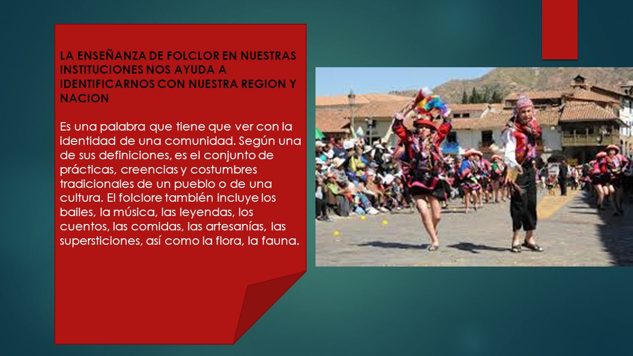 LA ENSEÑANZA DE FOLCLOR EN NUESTRAS INSTITUCIONES NOS AYUDA A IDENTIFICARNOS CON NUESTRA REGION Y NACION