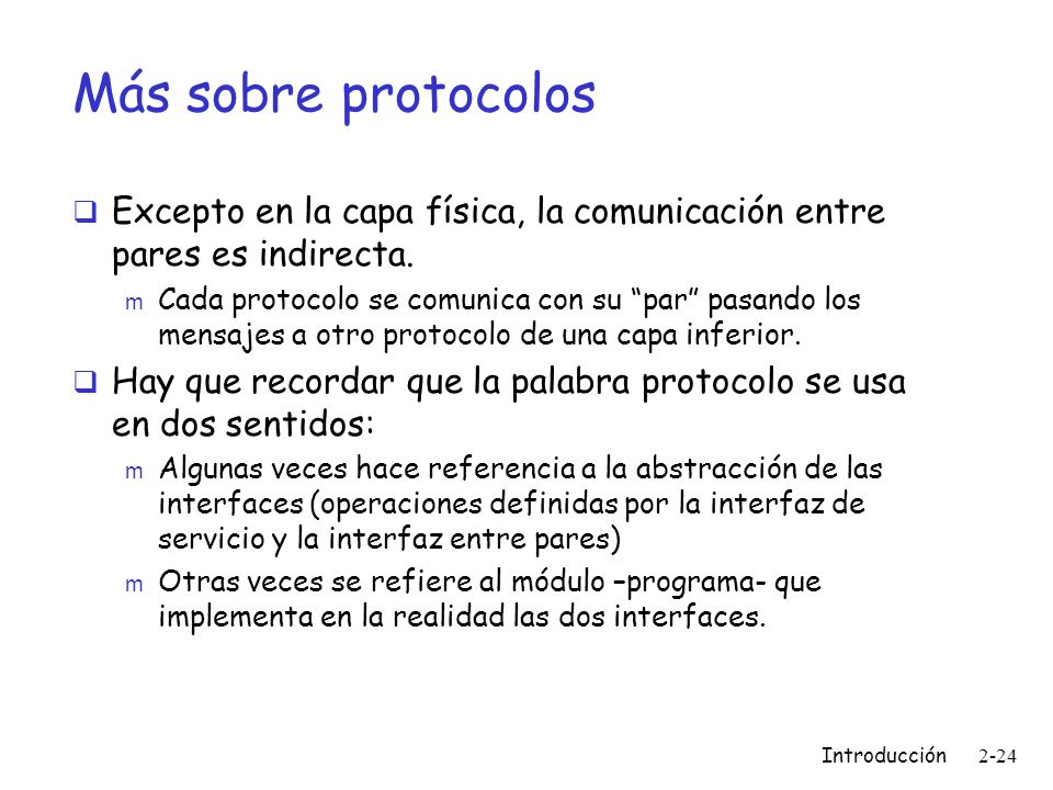 Más sobre protocolos Excepto en la capa física, la comunicación entre pares es indirecta.