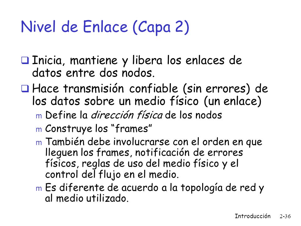 Nivel de Enlace (Capa 2) Inicia, mantiene y libera los enlaces de datos entre dos nodos.