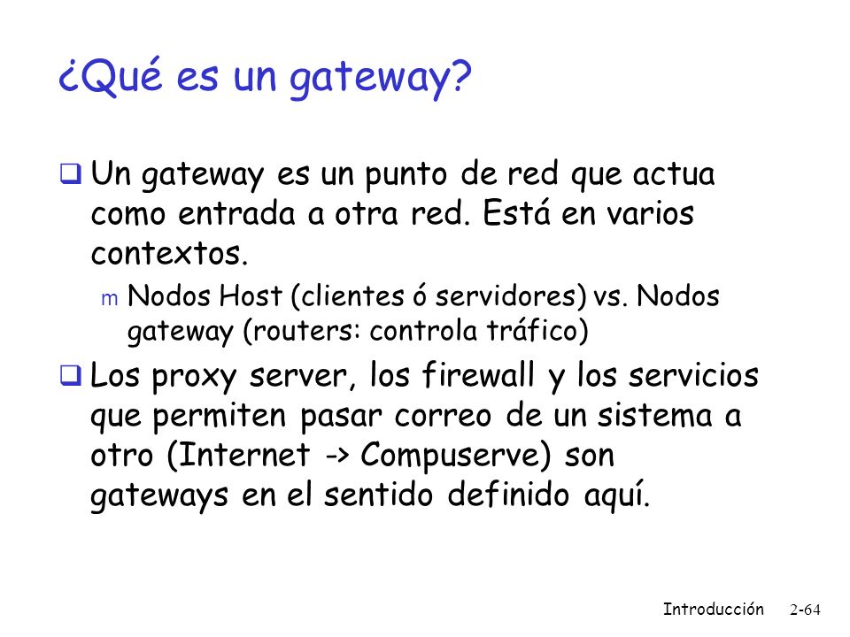 ¿Qué es un gateway Un gateway es un punto de red que actua como entrada a otra red. Está en varios contextos.
