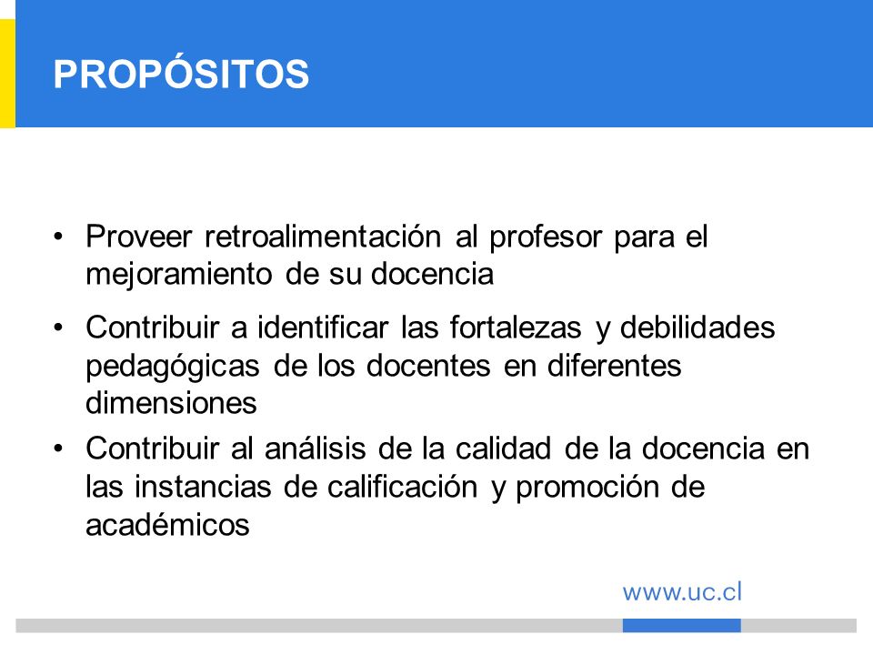 PROPÓSITOS Proveer retroalimentación al profesor para el mejoramiento de su docencia.