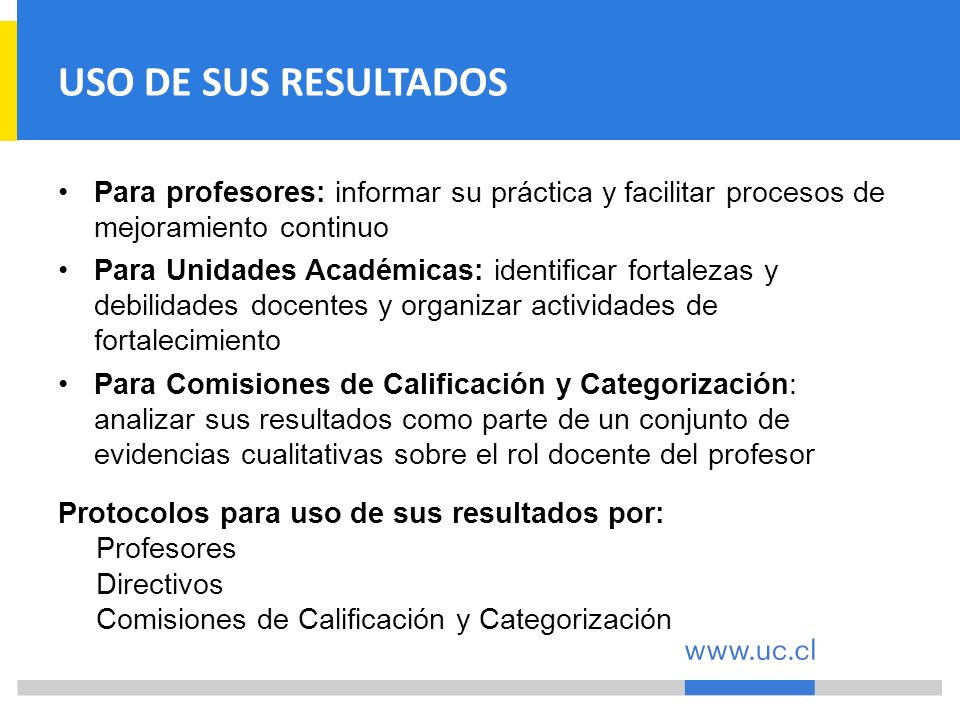 USO DE SUS RESULTADOS Para profesores: informar su práctica y facilitar procesos de mejoramiento continuo.