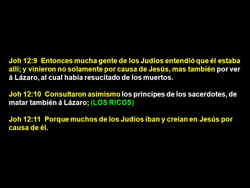Joh 12:9 Entonces mucha gente de los Judíos entendió que él estaba allí; y vinieron no solamente por causa de Jesús, mas también por ver á Lázaro, al cual había resucitado de los muertos.