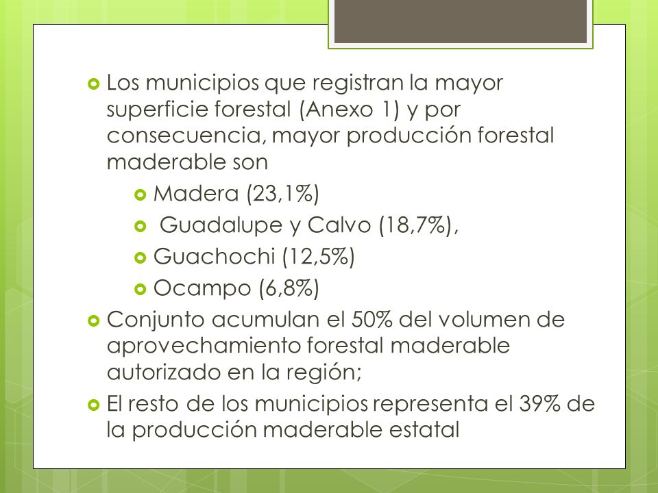 Los municipios que registran la mayor superficie forestal (Anexo 1) y por consecuencia, mayor producción forestal maderable son