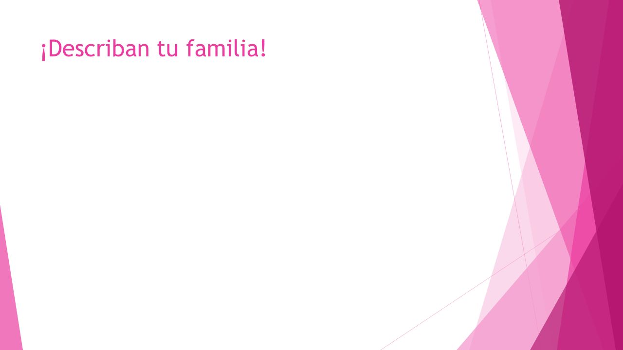 ¡Describan tu familia!