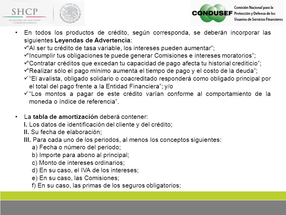 En todos los productos de crédito, según corresponda, se deberán incorporar las siguientes Leyendas de Advertencia: