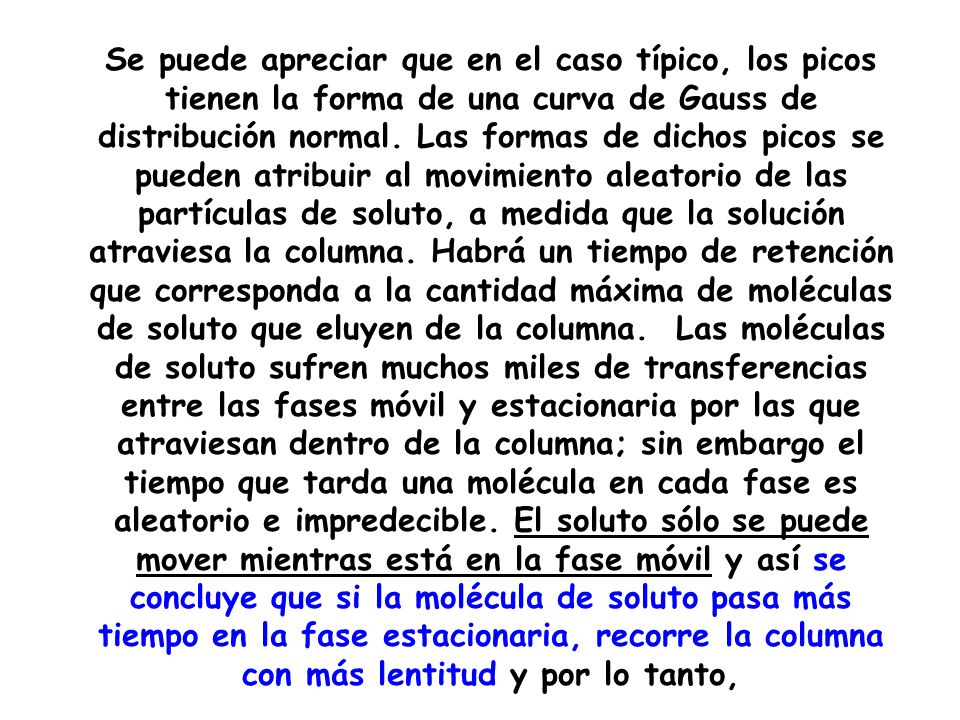 Se puede apreciar que en el caso típico, los picos tienen la forma de una curva de Gauss de distribución normal.