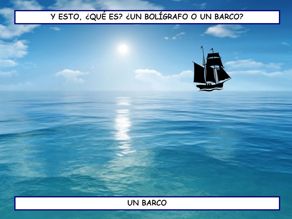 Y ESTO, ¿QUÉ ES ¿UN BOLÍGRAFO O UN BARCO