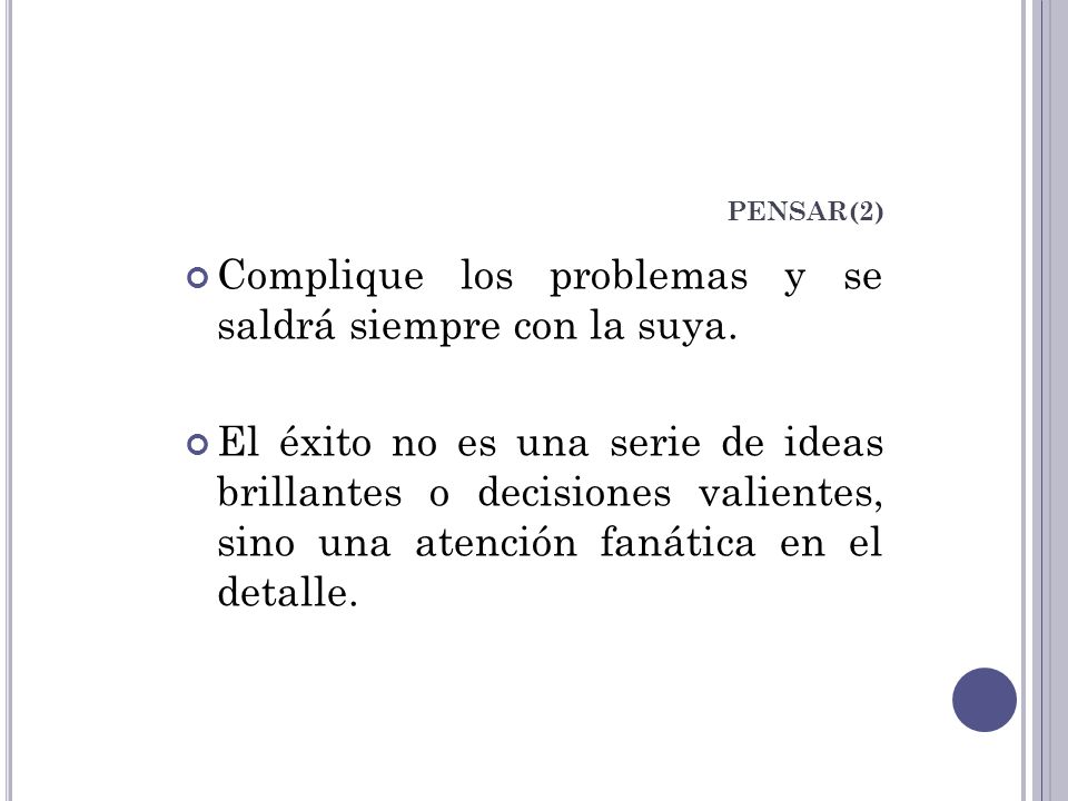 Complique los problemas y se saldrá siempre con la suya.