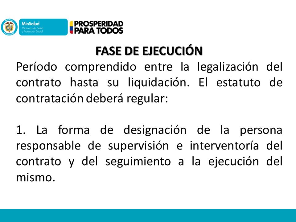 FASE DE EJECUCIÓN Período comprendido entre la legalización del contrato hasta su liquidación. El estatuto de contratación deberá regular:
