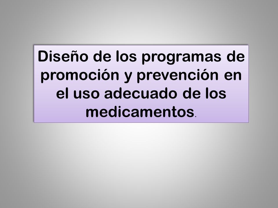 Diseño de los programas de promoción y prevención en el uso adecuado de los medicamentos.