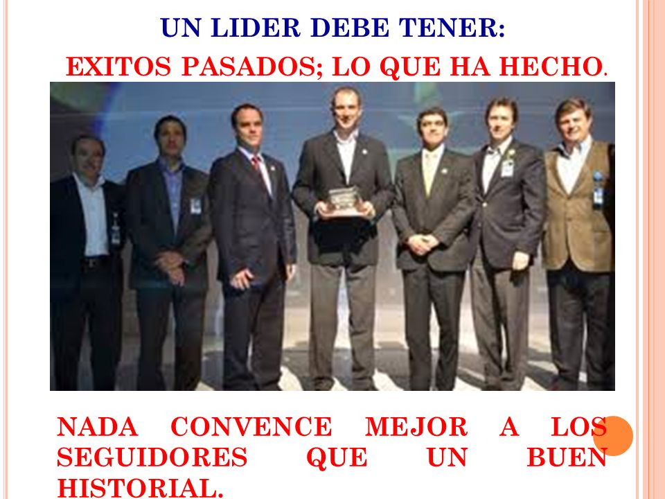 UN LIDER DEBE TENER: EXITOS PASADOS; LO QUE HA HECHO.