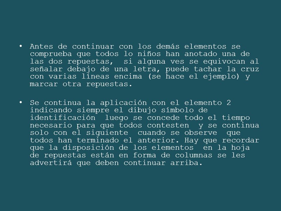 Antes de continuar con los demás elementos se comprueba que todos lo niños han anotado una de las dos repuestas, si alguna ves se equivocan al señalar debajo de una letra, puede tachar la cruz con varias líneas encima (se hace el ejemplo) y marcar otra repuestas.