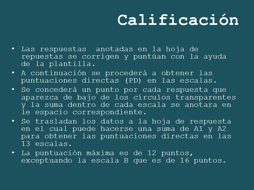 Calificación Las respuestas anotadas en la hoja de repuestas se corrigen y puntúan con la ayuda de la plantilla.
