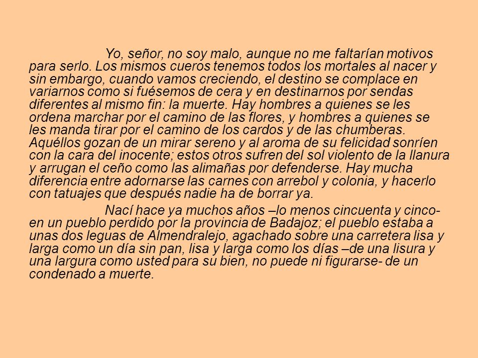 Yo, señor, no soy malo, aunque no me faltarían motivos para serlo