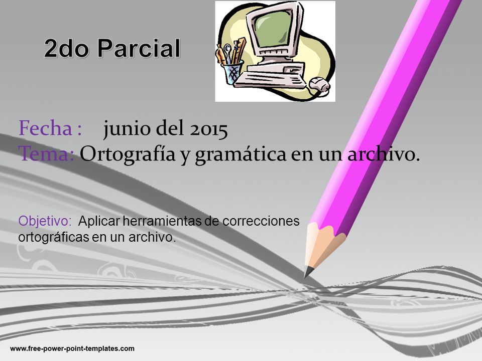 Fecha : junio del 2015 Tema: Ortografía y gramática en un archivo.