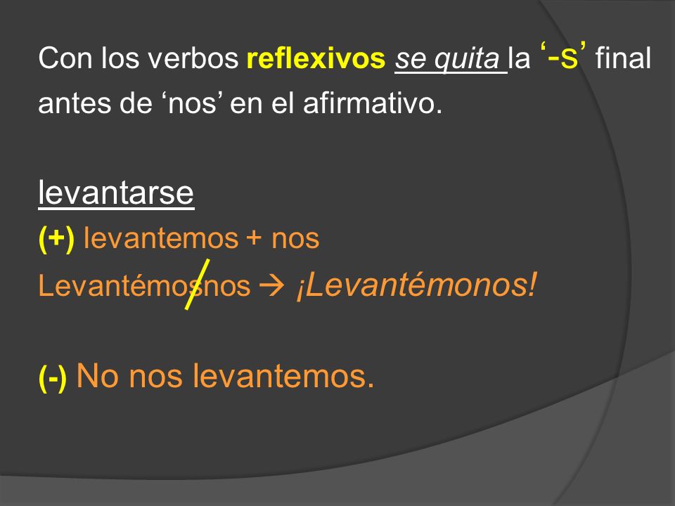 levantarse Con los verbos reflexivos se quita la ‘-s’ final