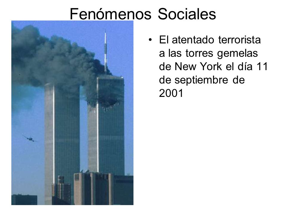 Fenómenos Sociales El atentado terrorista a las torres gemelas de New York el día 11 de septiembre de