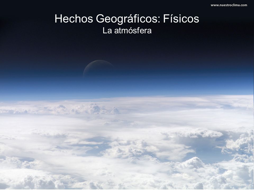 Hechos Geográficos: Físicos La atmósfera