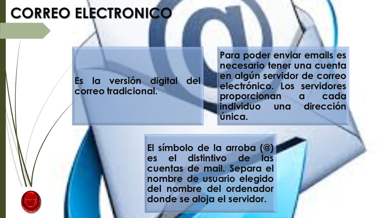 CORREO ELECTRONICO Es la versión digital del correo tradicional.