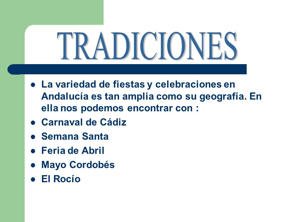 TRADICIONES La variedad de fiestas y celebraciones en Andalucía es tan amplia como su geografía. En ella nos podemos encontrar con :