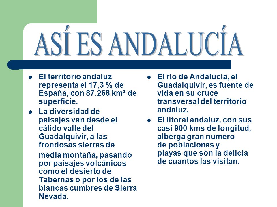 ASÍ ES ANDALUCÍA El territorio andaluz representa el 17,3 % de España, con km² de superficie.