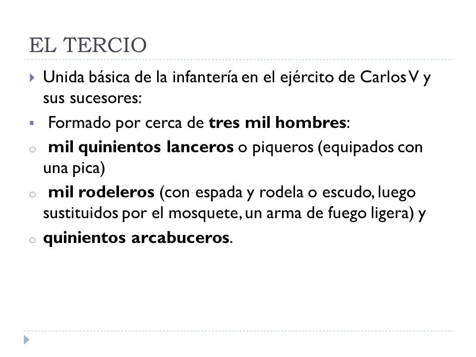 EL TERCIO Unida básica de la infantería en el ejército de Carlos V y sus sucesores: Formado por cerca de tres mil hombres:
