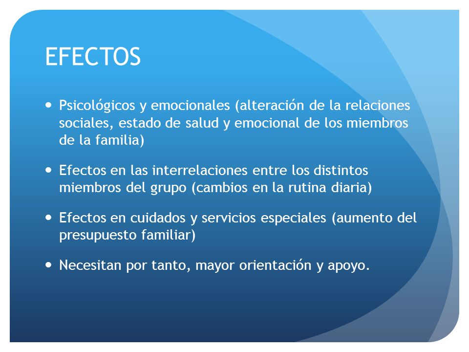 EFECTOS Psicológicos y emocionales (alteración de la relaciones sociales, estado de salud y emocional de los miembros de la familia)