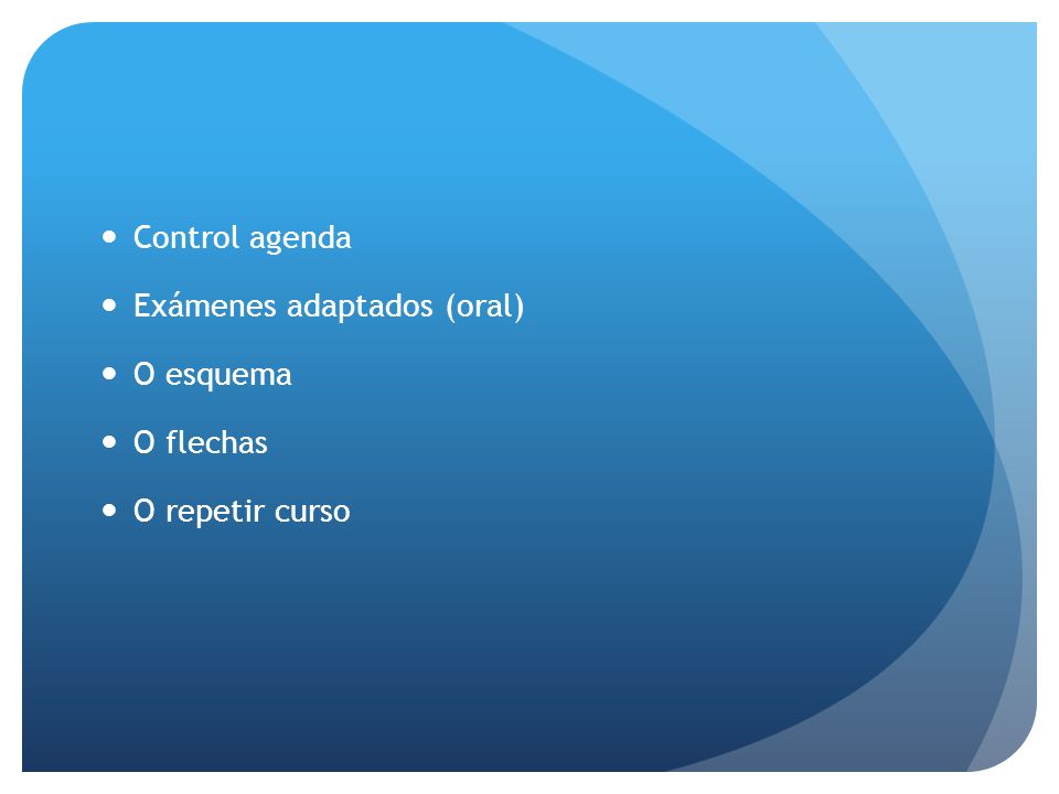 Control agenda Exámenes adaptados (oral) O esquema O flechas O repetir curso
