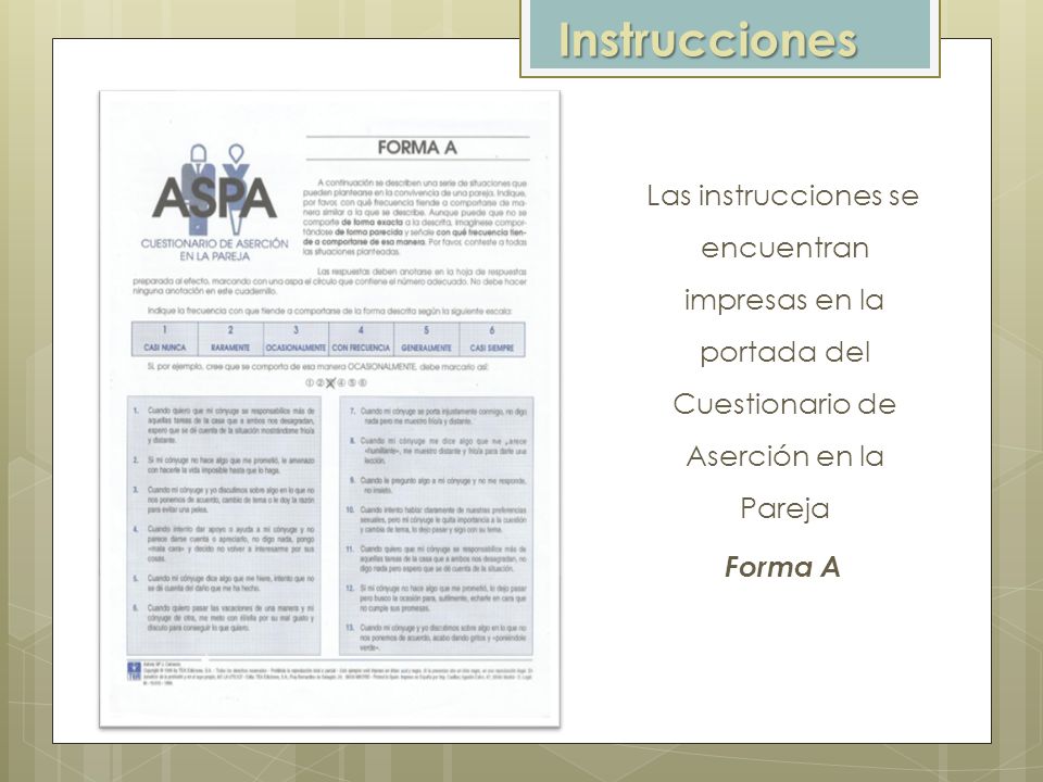 Instrucciones Las instrucciones se encuentran impresas en la portada del Cuestionario de Aserción en la Pareja.