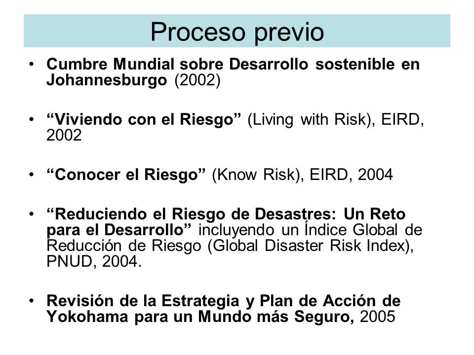 Proceso previo Cumbre Mundial sobre Desarrollo sostenible en Johannesburgo (2002) Viviendo con el Riesgo (Living with Risk), EIRD,