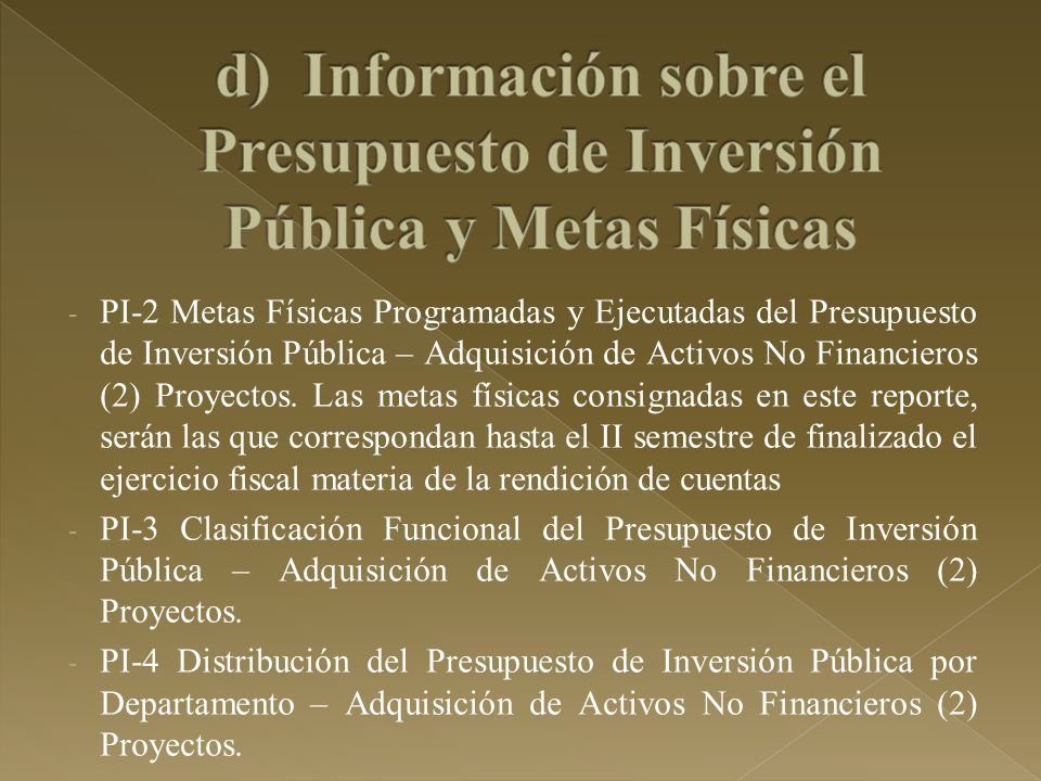 d) Información sobre el Presupuesto de Inversión Pública y Metas Físicas