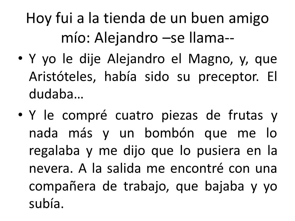 Hoy fui a la tienda de un buen amigo mío: Alejandro –se llama--