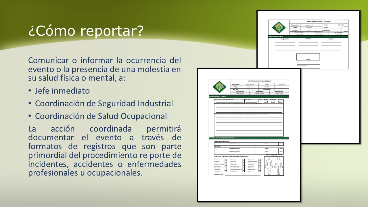 ¿Cómo reportar Comunicar o informar la ocurrencia del evento o la presencia de una molestia en su salud física o mental, a: