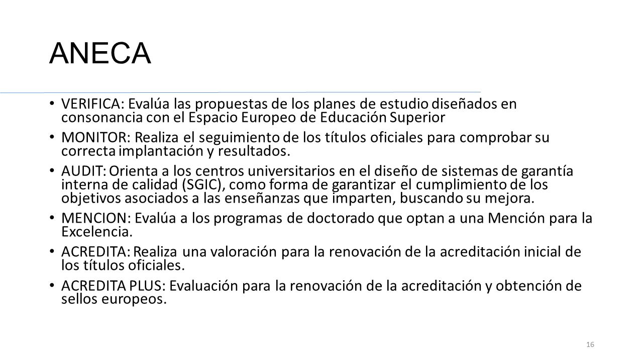 ANECA VERIFICA: Evalúa las propuestas de los planes de estudio diseñados en consonancia con el Espacio Europeo de Educación Superior.