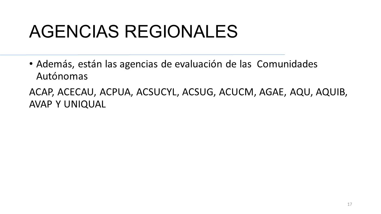 AGENCIAS REGIONALES Además, están las agencias de evaluación de las Comunidades Autónomas.