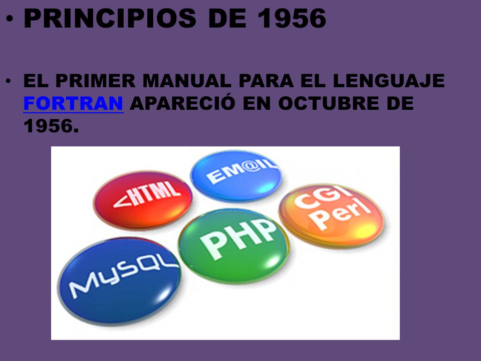 PRINCIPIOS DE 1956 EL PRIMER MANUAL PARA EL LENGUAJE FORTRAN APARECIÓ EN OCTUBRE DE 1956.