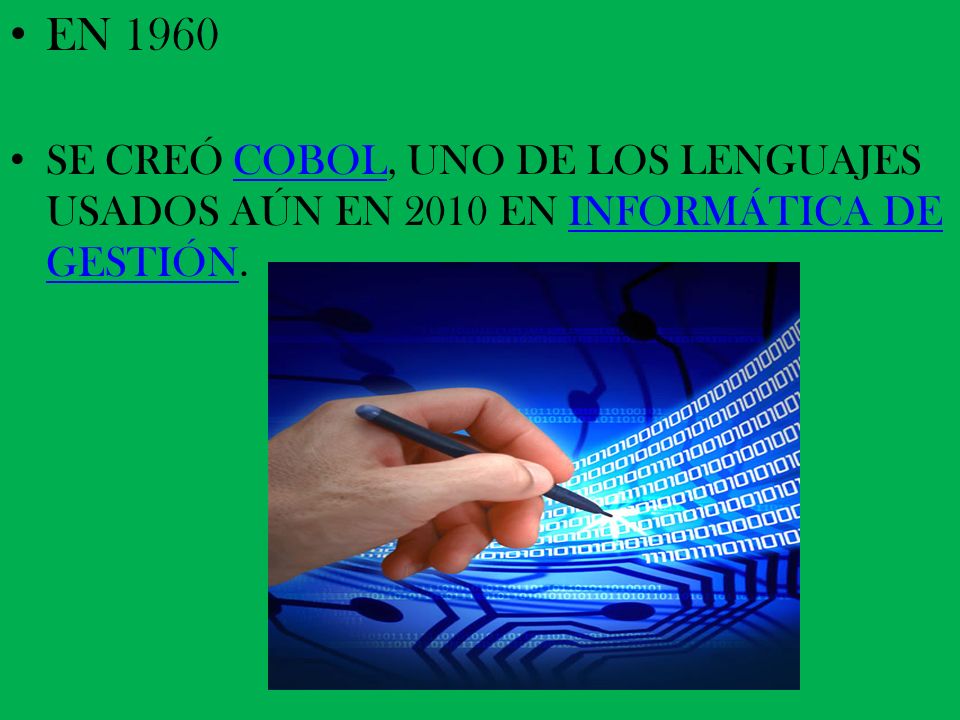EN 1960 SE CREÓ COBOL, UNO DE LOS LENGUAJES USADOS AÚN EN 2010 EN INFORMÁTICA DE GESTIÓN.