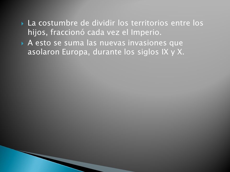 La costumbre de dividir los territorios entre los hijos, fraccionó cada vez el Imperio.