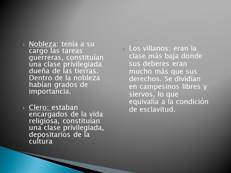 Nobleza: tenía a su cargo las tareas guerreras, constituían una clase privilegiada dueña de las tierras. Dentro de la nobleza habían grados de importancia.
