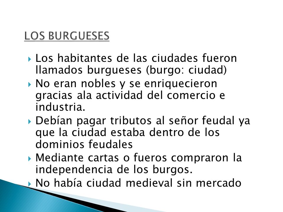 LOS BURGUESES Los habitantes de las ciudades fueron llamados burgueses (burgo: ciudad)