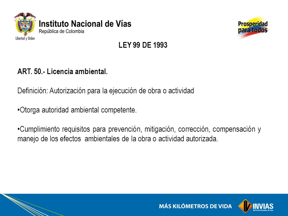 LEY 99 DE 1993 ART Licencia ambiental. Definición: Autorización para la ejecución de obra o actividad.