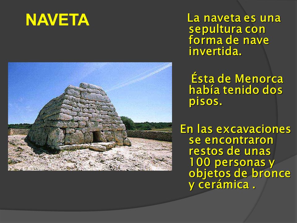 NAVETA La naveta es una sepultura con forma de nave invertida.