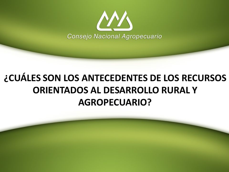 ¿CUÁLES SON LOS ANTECEDENTES DE LOS RECURSOS ORIENTADOS AL DESARROLLO RURAL Y AGROPECUARIO