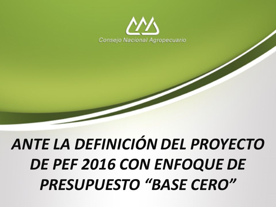 ANTE LA DEFINICIÓN DEL PROYECTO DE PEF 2016 CON ENFOQUE DE PRESUPUESTO BASE CERO