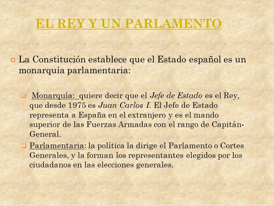 EL REY Y UN PARLAMENTO La Constitución establece que el Estado español es un monarquía parlamentaria:
